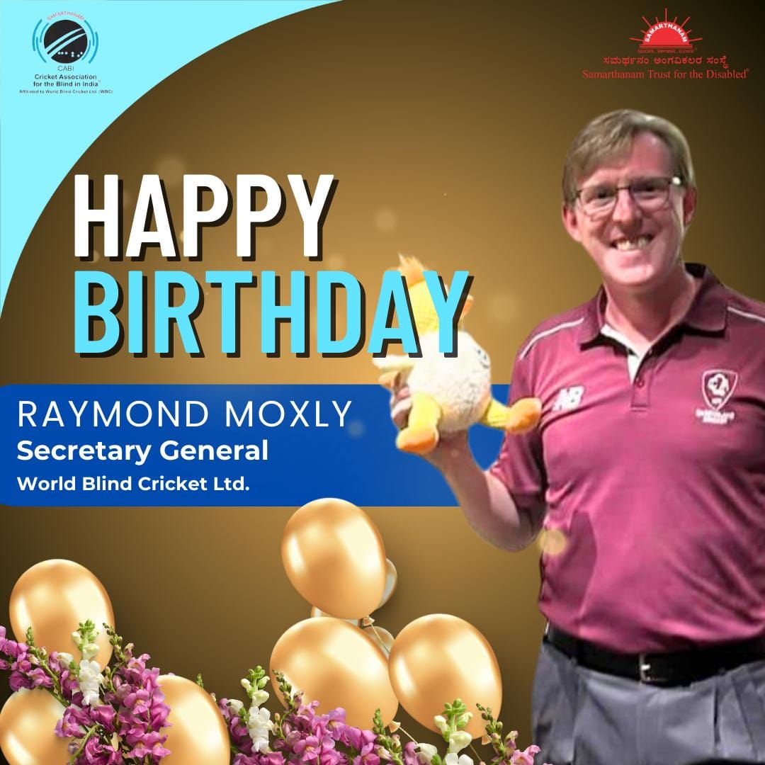 Warm birthday wishes to Mr. Raymond Moxly Secretary General of World Blind Cricket